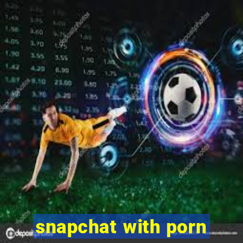 snapchat with porn